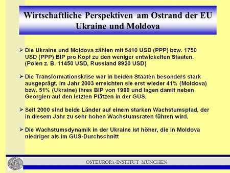 OSTEUROPA-INSTITUT MÜNCHEN Wirtschaftliche Perspektiven am Ostrand der EU Ukraine und Moldova.