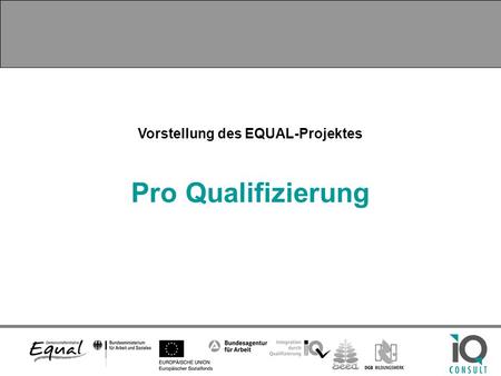 Vorstellung des EQUAL-Projektes Pro Qualifizierung.