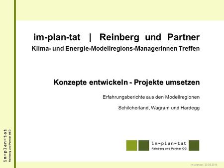 Im-plan-tat | 20.05.2014 im-plan-tat | Reinberg und Partner Klima- und Energie-Modellregions-ManagerInnen Treffen Konzepte entwickeln - Projekte umsetzen.