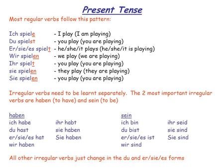 Present Tense Most regular verbs follow this pattern: