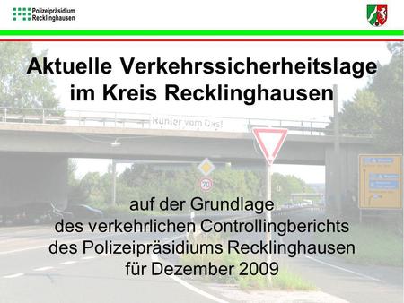 Aktuelle Verkehrssicherheitslage im Kreis Recklinghausen auf der Grundlage des verkehrlichen Controllingberichts des Polizeipräsidiums Recklinghausen für.