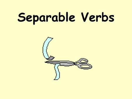 Separable Verbs Turn to page R22 in your German One Book R22 is in the back of the book There are examples at the top of the page.