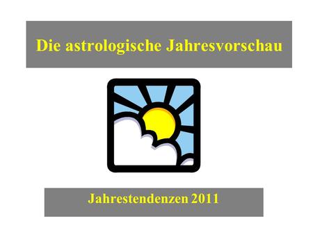 Die astrologische Jahresvorschau Jahrestendenzen 2011.