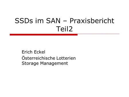 SSDs im SAN – Praxisbericht Teil2 Erich Eckel Österreichische Lotterien Storage Management.