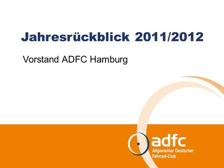 Jahresrückblick 2011/2012 Vorstand ADFC Hamburg. Landesversammlung| 2 | 09.09.2012 Öffentlichkeitsarbeit Wir sind im Gespräch Diskussionsveranstaltungen.