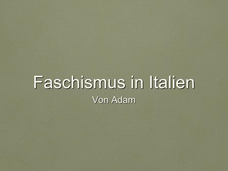 Faschismus in Italien Von Adam.