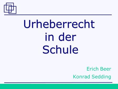 © 2007 Ass. jur. Iris Speiser1 Urheberrecht in der Schule Erich Beer Konrad Sedding.