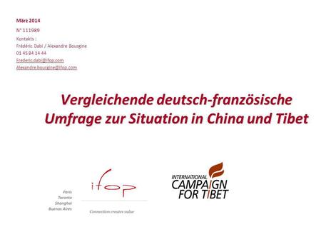 Vergleichende deutsch-französische Umfrage zur Situation in China und Tibet März 2014 N° 111989 Kontakts : Frédéric Dabi / Alexandre Bourgine 01 45 84.