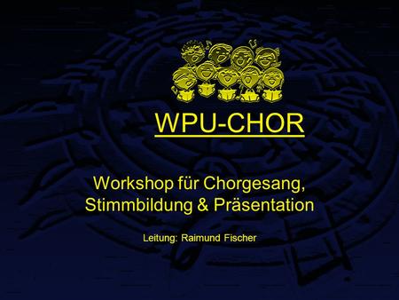 WPU-CHOR Workshop für Chorgesang, Stimmbildung & Präsentation