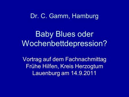 Dr. C. Gamm, Hamburg Baby Blues oder Wochenbettdepression?