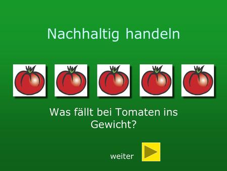 Was fällt bei Tomaten ins Gewicht?