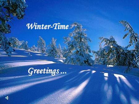 Winter-Time Greetings ....