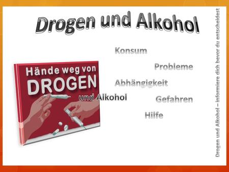 Unser Ziel Wir möchten mit Hilfe dieser Präsentation zeigen, was es für Schäden gibt wenn man Drogen und Alkohol konsumiert!