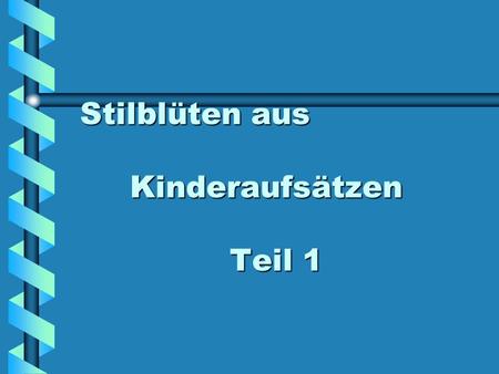 Stilblüten aus Kinderaufsätzen Teil 1