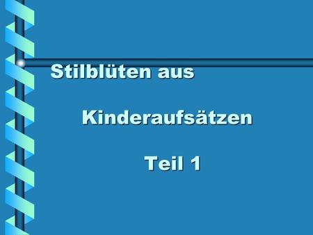 Stilblüten aus Kinderaufsätzen Teil 1