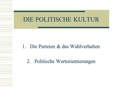 Die Parteien & das Wahlverhalten Politische Wertorientierungen