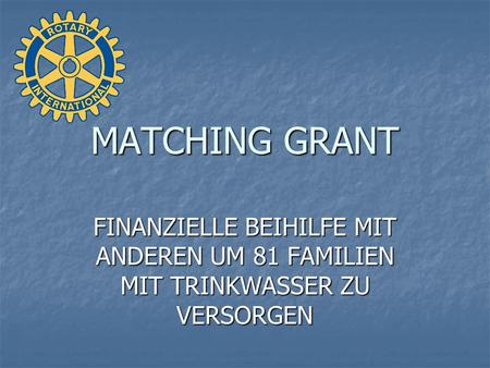 MATCHING GRANT FINANZIELLE BEIHILFE MIT ANDEREN UM 81 FAMILIEN MIT TRINKWASSER ZU VERSORGEN.