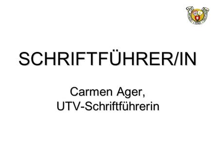 SCHRIFTFÜHRER/IN Carmen Ager, UTV-Schriftführerin