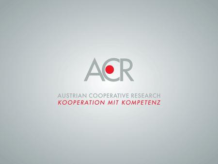 Austrian Cooperative Research (ACR) ist die Vereinigung von 17 kooperativen Forschungsinstituten der österreichischen Wirtschaft Das Dienstleistungsangebot.