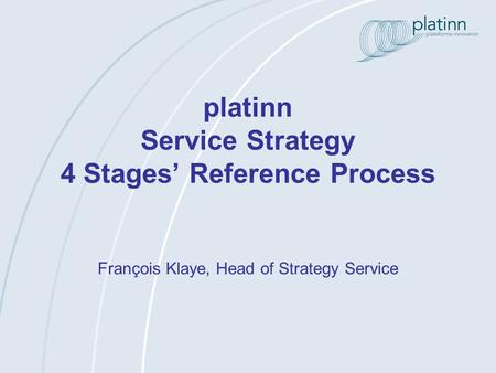 Platinn Service Strategy 4 Stages Reference Process François Klaye, Head of Strategy Service.