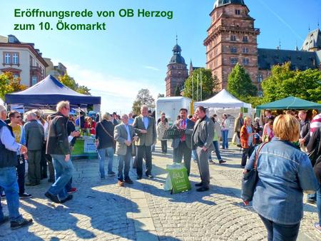 Eröffnungsrede von OB Herzog zum 10. Ökomarkt. Dankesrede von Prof. Weiger – 40 Jahre KG Aschaffenburg.
