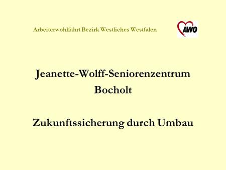 Arbeiterwohlfahrt Bezirk Westliches Westfalen Jeanette-Wolff-Seniorenzentrum Bocholt Zukunftssicherung durch Umbau.