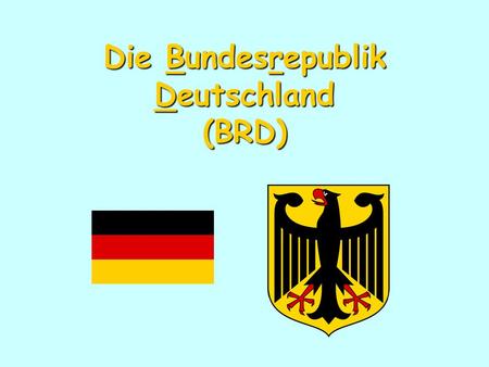 Die Bundesrepublik Deutschland (BRD)
