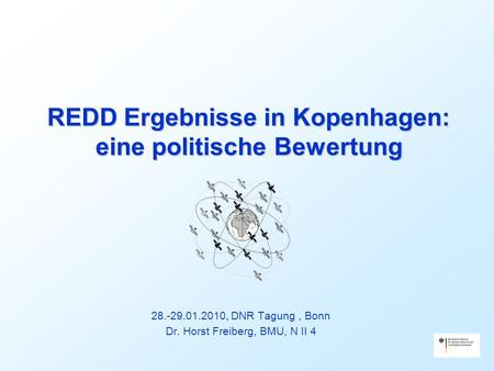 REDD Ergebnisse in Kopenhagen: eine politische Bewertung 28.-29.01.2010, DNR Tagung, Bonn Dr. Horst Freiberg, BMU, N II 4.
