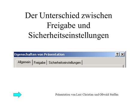 Der Unterschied zwischen Freigabe und Sicherheitseinstellungen Präsentation von Laut Christian und Oßwald Steffen.