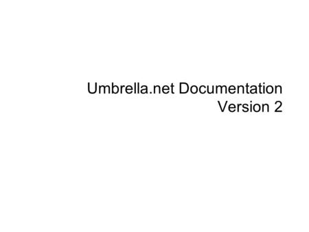 Umbrella.net Documentation Version 2. 2 Probleme heute Wo ist Modify-Logik dokumentiert? Mit welchem Prozess wird die Training- Doku aktuell gehalten?