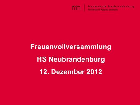 Titel der PPT – im Master einzugeben Frauenvollversammlung HS Neubrandenburg 12. Dezember 2012.