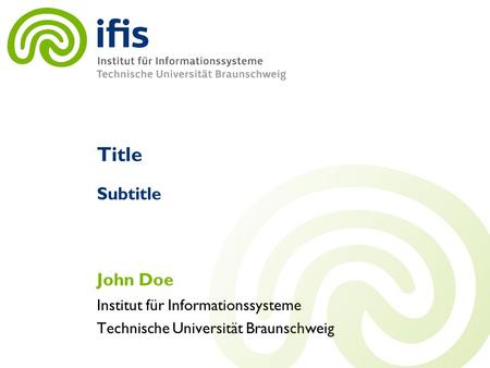 Institut für Informationssysteme Technische Universität Braunschweig Title John Doe Subtitle.
