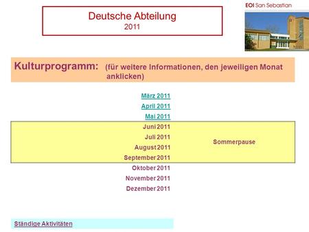 Deutsche Abteilung 2011 PH Kulturprogramm: (für weitere Informationen, den jeweiligen Monat anklicken) März 2011 April 2011 Mai 2011 Juni 2011 Sommerpause.