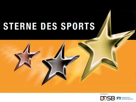 Die Sterne des Sports Die Auszeichnung für Sportvereine der Volksbanken und Raiffeisenbanken in Zusammenarbeit mit dem Deutschen Olympischen Sportbund.