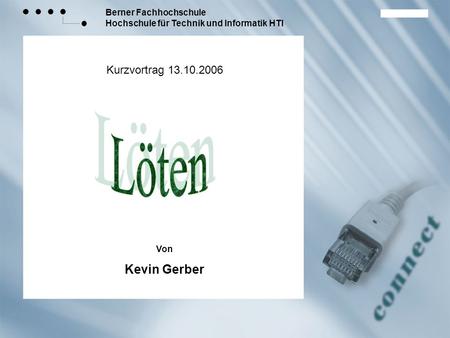 Kurzvortrag 13.10.2006 Von Kevin Gerber Löten.