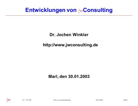 Seite 130.01.2003 Dr. J. Winkler jw  Entwicklungen von jw Consulting Dr. Jochen Winkler  Marl, den.