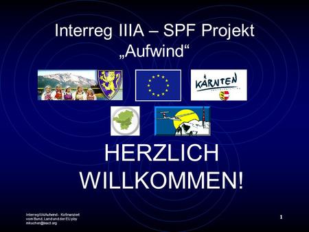 InterregIIIA/Aufwind - Kofinanziert vom Bund, Land und der EU pby 1 Interreg IIIA – SPF Projekt Aufwind HERZLICH WILLKOMMEN!