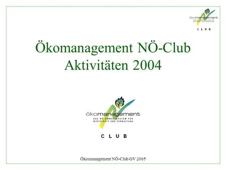 Ökomanagement NÖ-Club GV 2005 Ökomanagement NÖ-Club Aktivitäten 2004.