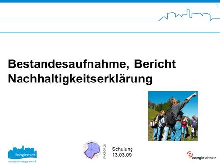 SuisseEnergie pour les communes 1 Schulung 13.03.09 Bestandesaufnahme, Bericht Nachhaltigkeitserklärung.