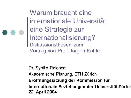 Warum braucht eine internationale Universität eine Strategie zur Internationalisierung? Diskussionsthesen zum Vortrag von Prof. Jürgen Kohler Dr. Sybille.