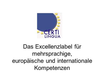 Das Excellenzlabel für mehrsprachige, europäische und internationale Kompetenzen.