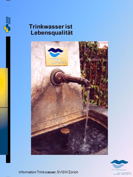 Information Trinkwasser, SVGW Zürich Trinkwasser ist Lebensqualität.