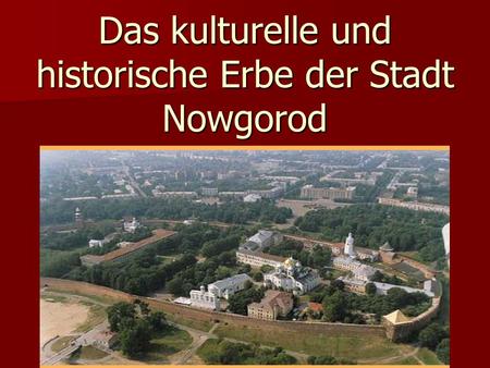 Das kulturelle und historische Erbe der Stadt Nowgorod.