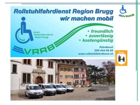 Unser Ziel: Mobilität für rollstuhlabhängige Mitmenschen Rollstuhlfahrdienst Region Brugg Zum Beispiel: Zur Therapie, zum Arzt, zur Schule, Arbeit, SBB.