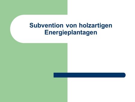 Subvention von holzartigen Energieplantagen