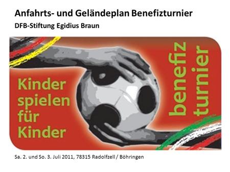 Sa. 2. und So. 3. Juli 2011, 78315 Radolfzell / Böhringen Anfahrts- und Geländeplan Benefizturnier DFB-Stiftung Egidius Braun.