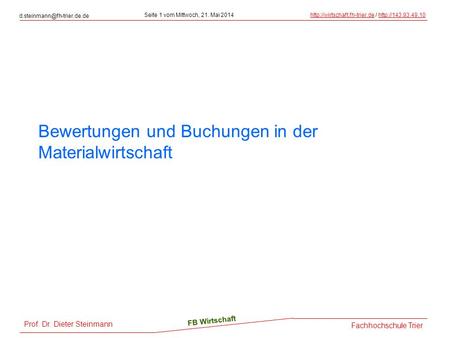 Prof. Dr. Dieter Steinmann Seite 1 vom Mittwoch, 21. Mai 2014http://wirtschaft.fh-trier.dehttp://wirtschaft.fh-trier.de /