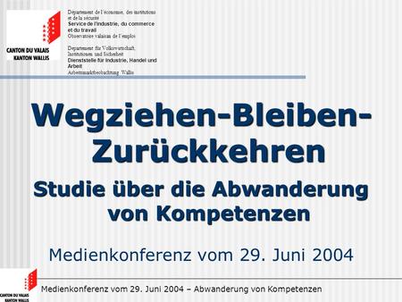 Medienkonferenz vom 29. Juni 2004 – Abwanderung von Kompetenzen Wegziehen-Bleiben- Zurückkehren Studie über die Abwanderung von Kompetenzen Medienkonferenz.