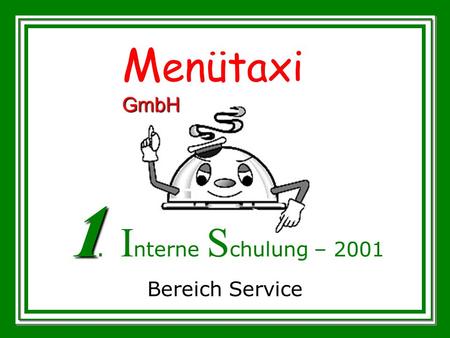 Menütaxi GmbH 1. Interne Schulung – 2001 Bereich Service.