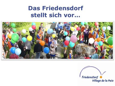 Das Friedensdorf stellt sich vor…. Das Friedensdorf stellt sich vor… lernen leben sich engagieren.